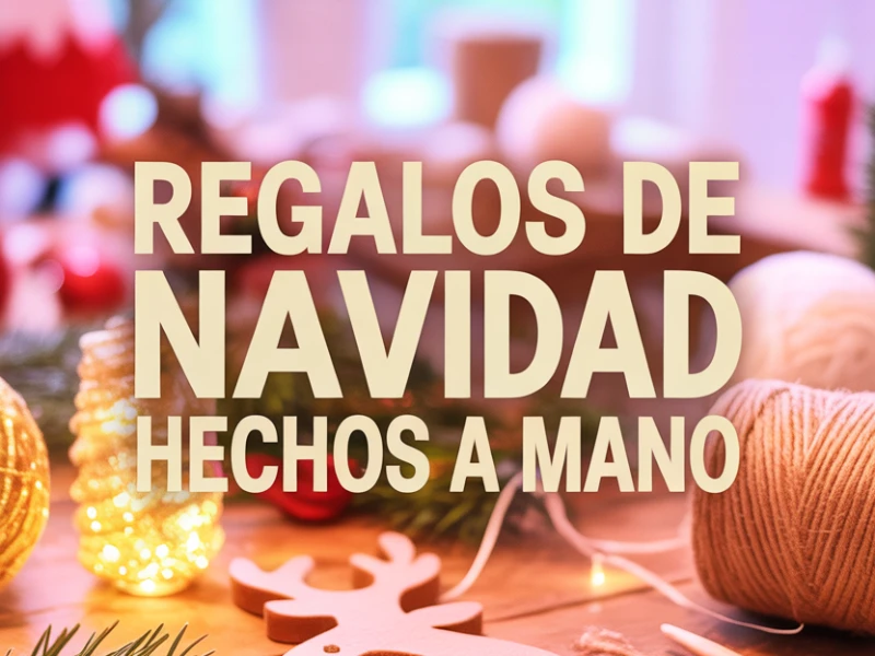 10 Ideas de Regalos de Navidad Hechos a Mano